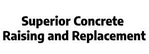 Superior Concrete Raising and Replacement