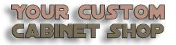 Your Custom Cabinet Shop