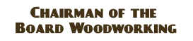 Chairman of the Board Woodworking