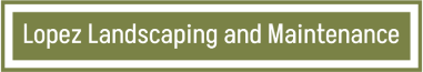 Lopez Landscaping and Maintenance