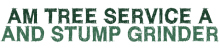 AM Tree Service A and Stump Grinder