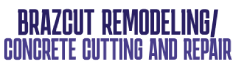 Brazcut Remodeling / Concrete Cutting and Repair
