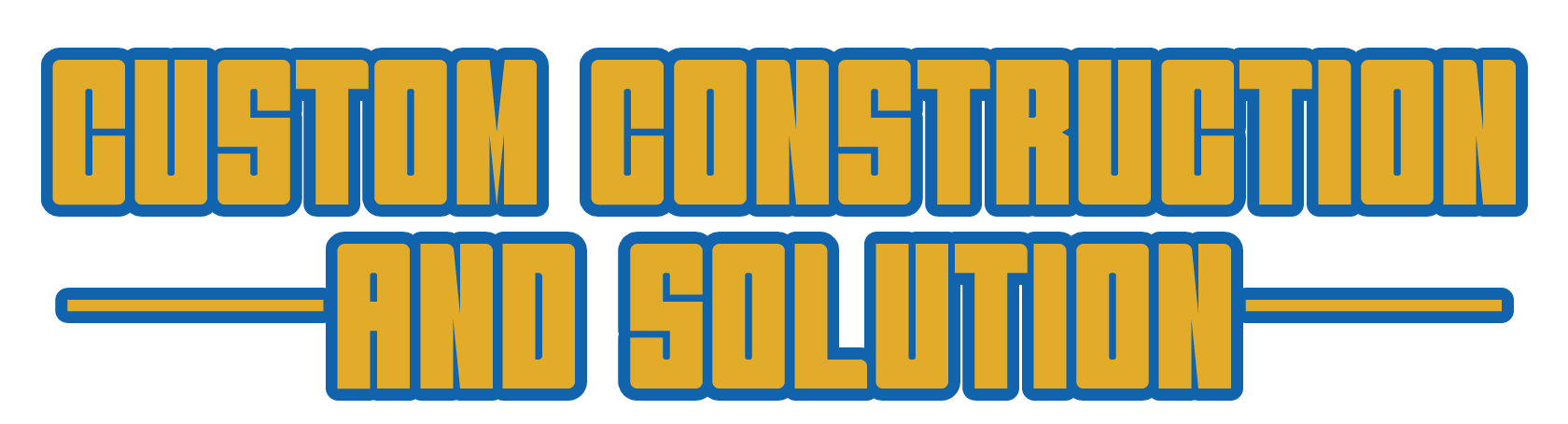 Custom Construction and Solution