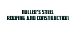 Miller's Steel Roofing and Construction