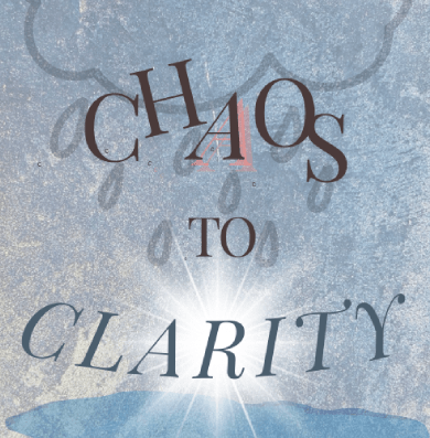 Chaos To Clarity