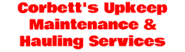 Corbett's Upkeep Maintenance & Hauling Services