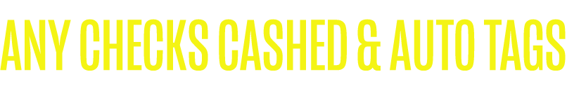 Any Checks Cashed & Auto Tags