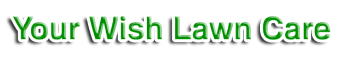 Your Wish Lawn Care 