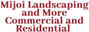 Mijoi Landscaping and More Commercial and Residential
