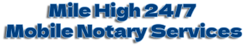 Mile High 24/7 Mobile Notary Services