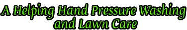 A Helping Hand Pressure Washing and Lawn Care