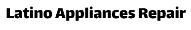 Latino Appliances Repair