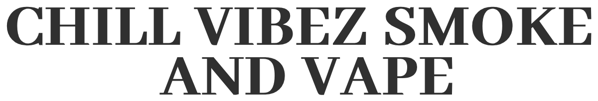 CHILL VIBEZ SMOKE AND VAPE