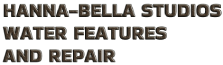 Hanna-Bella Studios Water Features and Repair