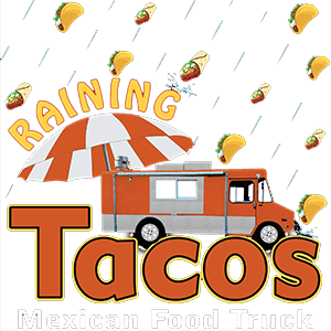 Raining Tacos Mexican Food Truck