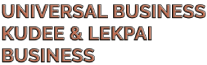 Universal business Kudee & LEKPAI BUSINESS