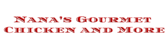Nana's Gourmet Chicken and More
