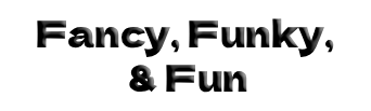 Fancy, Funky, & Fun