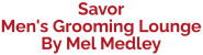 Savor Men's Grooming Lounge By Mel Medley