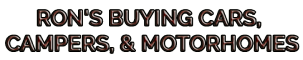 Ron's Buying Cars, Campers, & Motorhomes