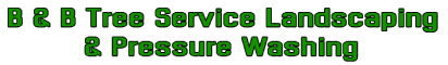 B & B Tree Service Landscaping & Pressure Washing