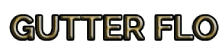 Gutter Flo