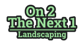 On 2 The Next 1 Landscaping