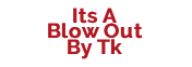 Its A Blow Out By Tk