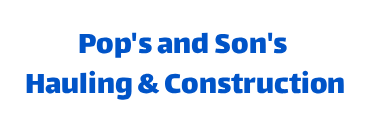Pop's and Son's Hauling & Construction 