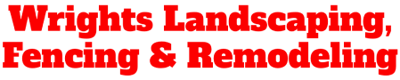 Wrights Landscaping, Fencing & Remodeling