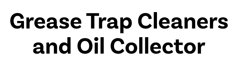 Grease Trap Cleaners and Oil Collector