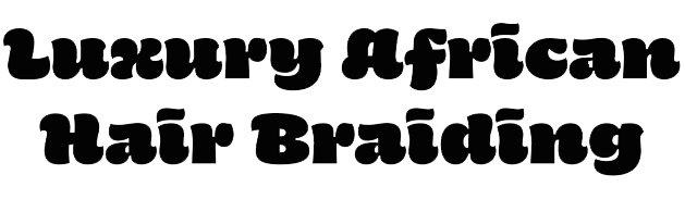 Luxury African Hair Braiding